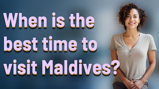 When is the best time to visit Maldives?