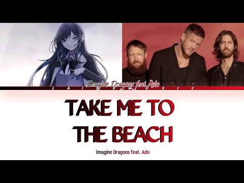 Imagine Dragons - Take Me To The Beach (feat. Ado) (Lyrics)