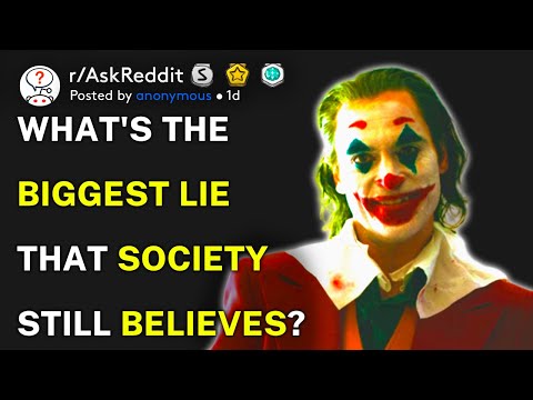 What's the biggest lie that society still believes? (r/AskReddit)