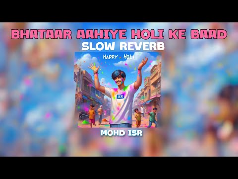 Bhatar Aahiye Holi Ke Baad Khesari Lal Yadav Slow Reverb Mohd ISR