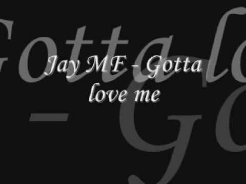 Jay MF - Gotta love me