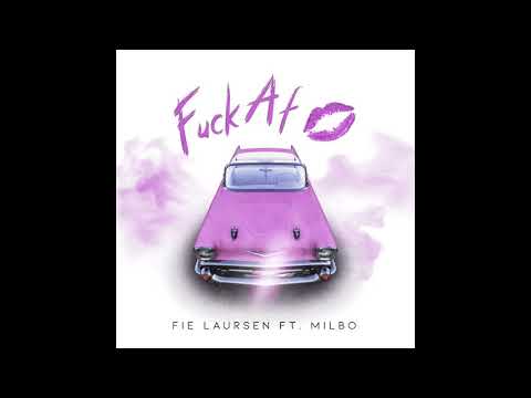 Fie Laursen - Fuck Af (feat. Milbo)