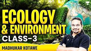 Ecology & Environment for UPSC CSE 2025-26 | Class 3 | Madhukar Kotawe