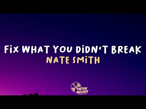 Nate Smith - Fix What You Didn't Break (Lyrics)