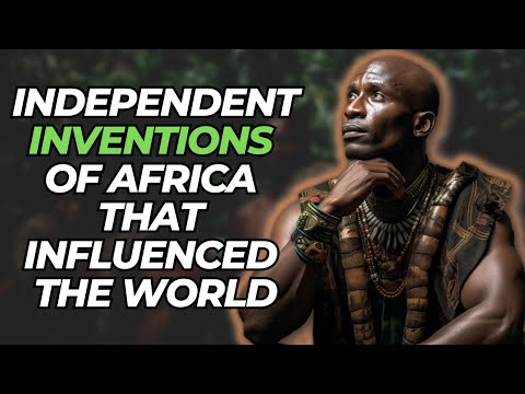 Independent Inventions of Africa That Influenced the World