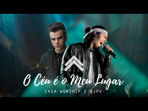 O Céu É O Meu Lugar - Casa Worship + DJ PV