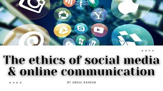 The ethics of social media and online communication