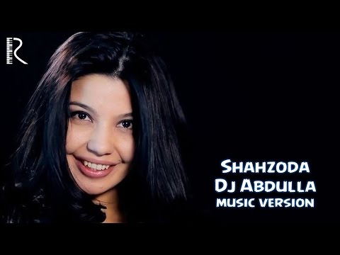 Shahzoda - Dj Abdulla (music version)