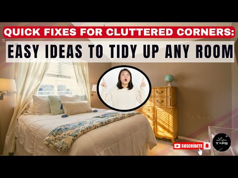 Quick Fixes for Cluttered Corners: Easy Ideas to Tidy Up Any Room _ Life TIPS