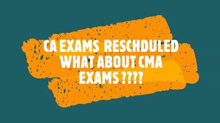 CA EXAMS RESCHEDULED , WHAT ABOUT CMA EXAMS ??? WILL THEY RESCHEDULE/POSTPONE #CMAEXAMS #CAEXAMS