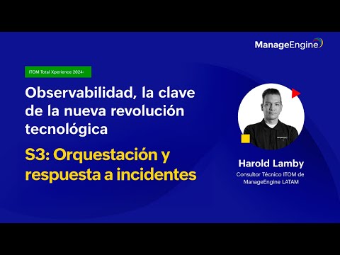 Webinar ITOM Total Xperience S3: Orquestación y respuesta a incidentes | ManageEngine LATAM