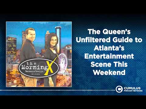 The Queen’s Unfiltered Guide to Atlanta’s Entertainment Scene This Weekend | The Morning X with...