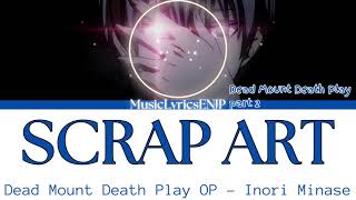 Inori Minase - Scrap Art Lyrics Video [Kan/Rom/Eng] Dead Mount Death Play デッドマウント・デスプレイOpening OPテーマ