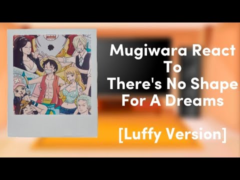 Mugiwara react to There's No Shape For A Dreams (Luffy Ver) • || [- Brook, Franky, Jimbe] || •