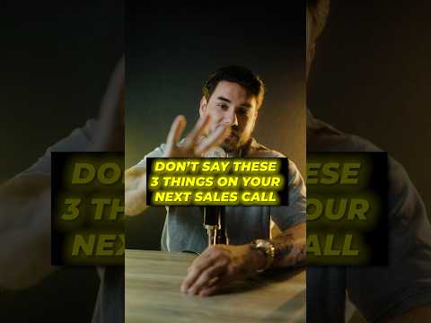 Don’t say these 3 things on your next sales call ￼