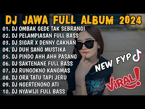 DJ JAWA TERBARU 2024 FULL BASS - DJ OMBAK GEDE TAK SEBRANGI🎶DJ SEKTI FULL ALBUM VIRAL TIKTOK TERBARU