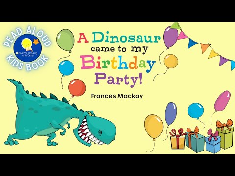 A Dinosaur Came To My Birthday Party! - Read Aloud Kids Book - A Bedtime Story with Dessi!