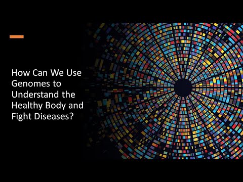 How Can We Use Genomes to Understand the Healthy Body and Fight Diseases?