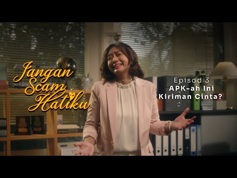 Jangan Scam Hatiku Episod 3: APK-ah Ini Kiriman Cinta?