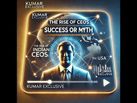 The Rise of Indian CEOs: Success or Myth? || Kumar Exclusive