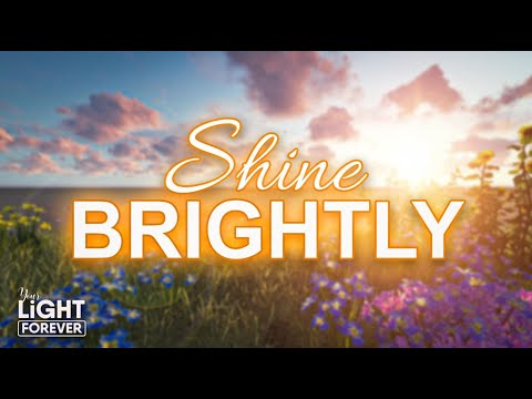 SHINE BRIGHTLY | YOUR LIGHT FOREVER