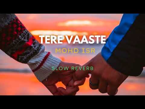 Tere Vaaste Slow Reverb Mohd ISR