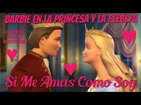 Barbie En La Princesa Y La Plebeya - Si Me Amas Como Soy (GAC)