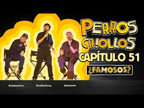 PERROS CRIOLLOS - ¿FAMOSOS?, CAP. 51