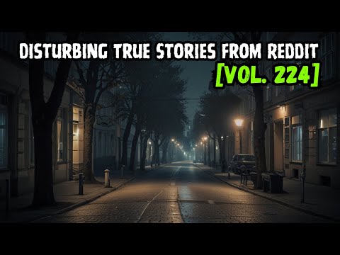 Terrifying Tales from the Dark Side of Reddit | Vol. 224