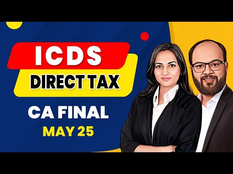 ICDS | Direct Tax | CA Final May 2025 | Income Computation and Disclosure Standards | ICDS CA Final