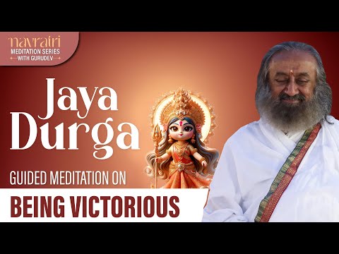 Jaya Durga - Being Victorious | Navrari Meditation Series | Gurudev