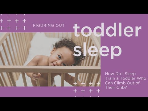 How Do I Sleep Train a Toddler Who Can Climb Out of Their Crib?