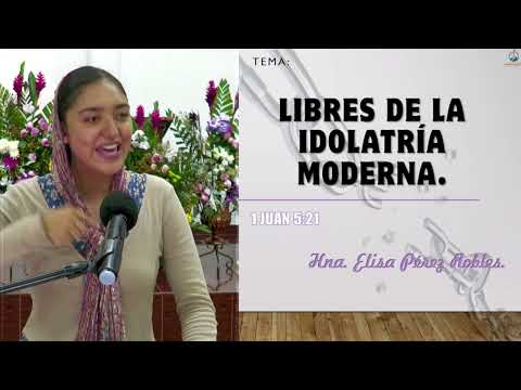 Tema: Libres de la idolatría moderna. Hna. Elisa Pérez Robles