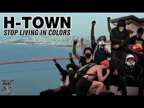 H-Town “Stop Living In Color”