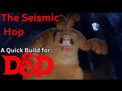 Creating the Seismic Hop a hoptimized quick build for Dungeons and Dragons 5th edition!