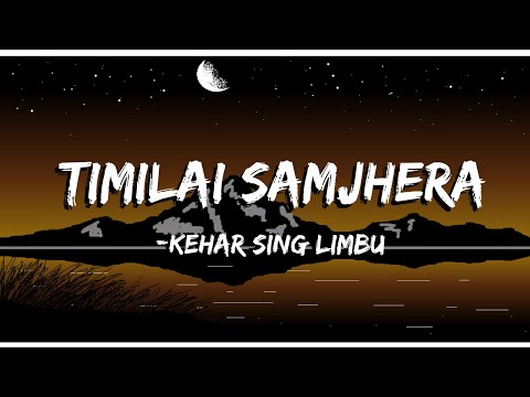 Kehar sing limbu - timilai samjhera  (Lyrics)