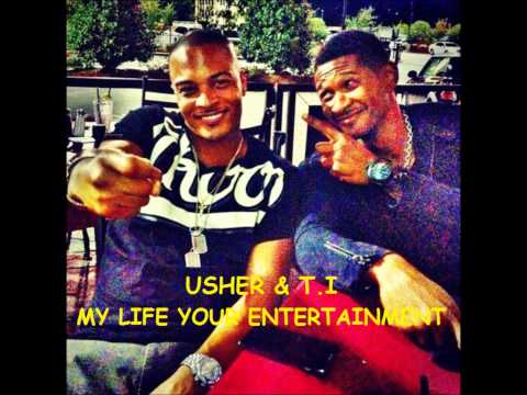 Usher & T.I - My life your entertainment