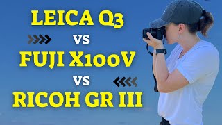 My Personal Comparison: Leica Q3 vs Fujifilm X100V vs Ricoh GR III