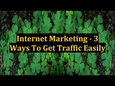 Internet Marketing - 3 Ways To Get Traffic Easily