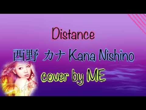 Distance - 西野 カナ Kana Nishino cover by ME