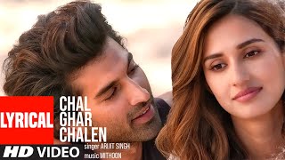 LYRICAL: Chal Ghar Chalen | Malang | Aditya R K, Disha P | Mithoon ft. Arijit Singh, Sayeed Quadri