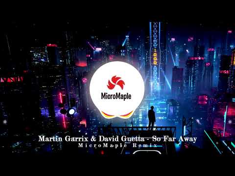 Martin Garrix & David Guetta - So Far Away feat. Jamie Scott & Romy Dya(MicroMaple Remix)