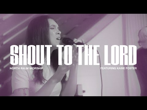 Shout To The Lord By Darlene Zschech (Feat. Kasie Foster) | North Palm Worship | Throwback Thursday