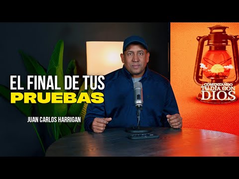 El Final de tus Pruebas | Comenzando Tu Día Con Dios | Pastor Juan Carlos Harrigan