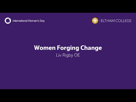 Women Forging Change - Liv Rigby OE - International Women's Day 2023