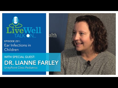 Ep. 251 - LiveWell Talk On...Ear Infections in Children (Dr. Lianne Farley)