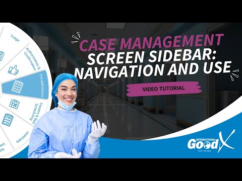 GoodX Web App - Case Management Screen Sidebar: Navigation and Use