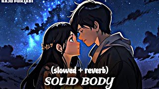 Solid Body Lofi Song - Slowed + Reverb Sheenam Katlic, Raju Punjabi, Haryanvi Song #lofi #3dsong