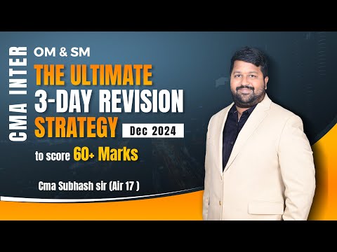 CMA Inter OM&SM | Ultimate 3-Day Revision Strategy to Score 60+ | Dec 2024 | By Subhash Sir (AIR 17)