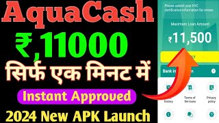 Aqua Cash Rs,11500 Only One Minutes Loan Approved 2024 New APK LAUNCH Live Details In Hindi